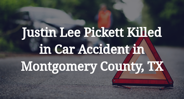 Justin Lee Pickett Killed in Car Accident in Montgomery County, TX