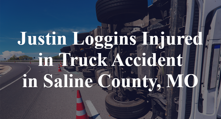 Justin Loggins Injured in Truck Accident in Saline County, MO