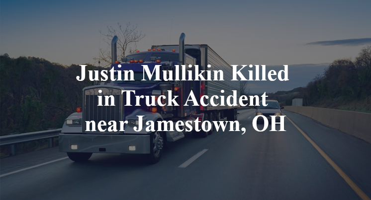 Justin Mullikin Killed in Truck Accident near Jamestown, OH