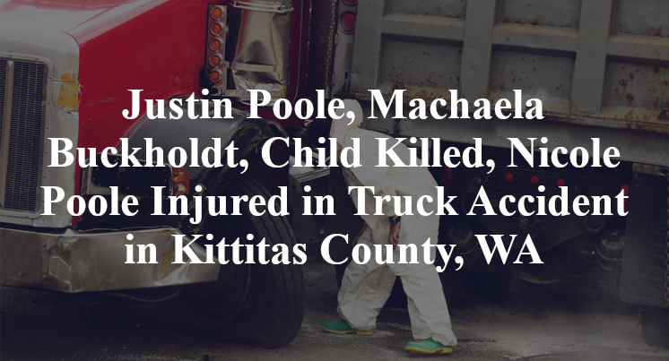 Justin Poole, Machaela Buckholdt, Child Killed, Nicole Poole Injured in Truck Accident in Kittitas County, WA