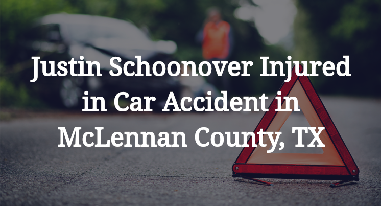 Justin Schoonover Injured in Car Accident in McLennan County, TX