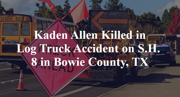 Kaden Allen Killed in Log Truck Accident on S.H. 8 in Bowie County, TX