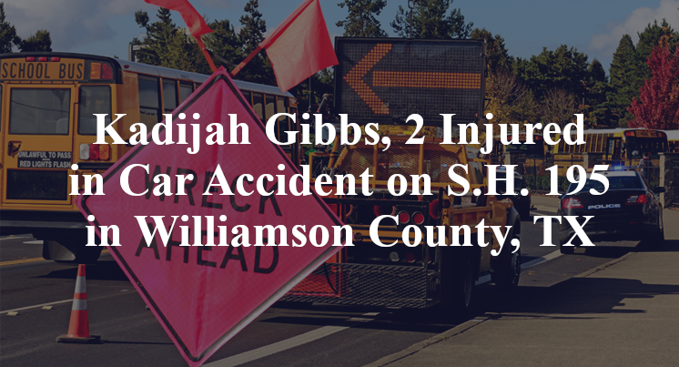 Kadijah Gibbs, 2 Injured in Car Accident on S.H. 195 in Williamson County, TX
