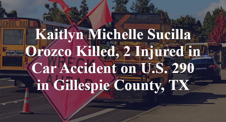 Kaitlyn Michelle Sucilla Orozco Killed, 2 Injured in Car Accident on U.S. 290 in Gillespie County, TX