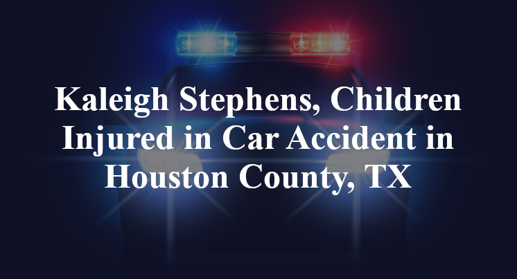 Kaleigh Stephens, Car Accident in Houston County, TX