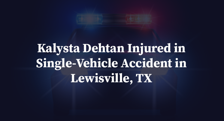 Kalysta Dehtan Injured in Single-Vehicle Accident in Lewisville, TX