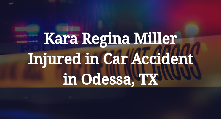 Kara Regina Miller Injured in Car Accident in Odessa, TX
