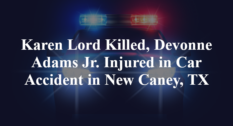 Karen Lord, Devonne Adams Jr Car Accident in New Caney, TX