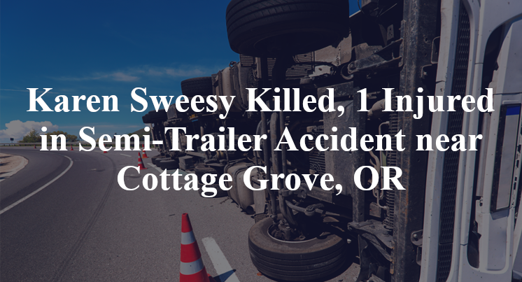 Karen Sweesy Killed, 1 Injured in Semi-Trailer Accident near Cottage Grove, OR