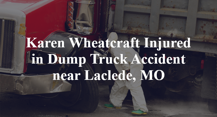 Karen Wheatcraft Injured in Dump Truck Accident near Laclede, MO