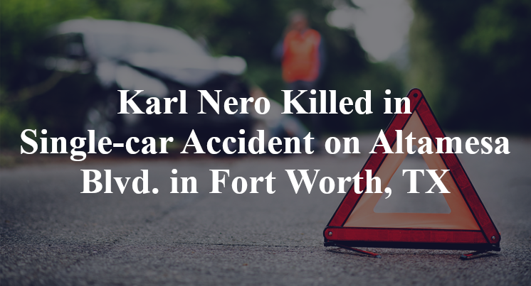 Karl Nero Killed in Single-car Accident on Altamesa Blvd. in Fort Worth, TX