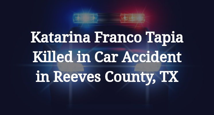 Katarina Franco Tapia Killed in Car Accident in Reeves County, TX