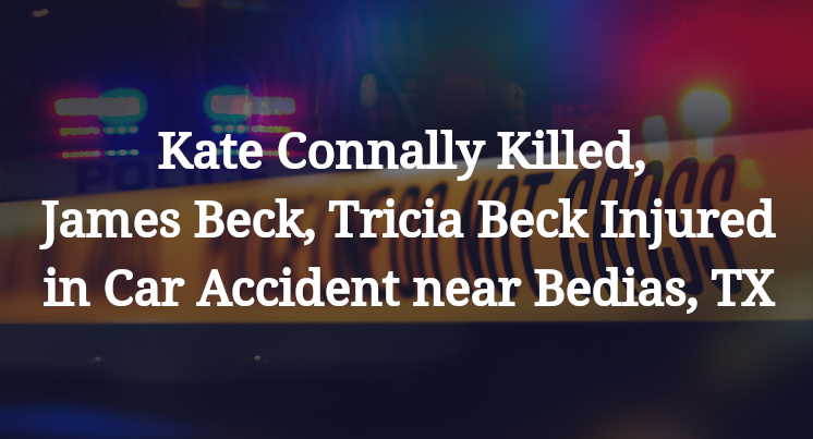 Kate Connally Killed, James Beck, Tricia Beck Injured in Car Accident near Bedias, TX
