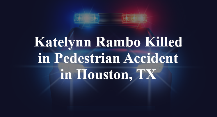 Katelynn Rambo Pedestrian Accident in Houston, TX