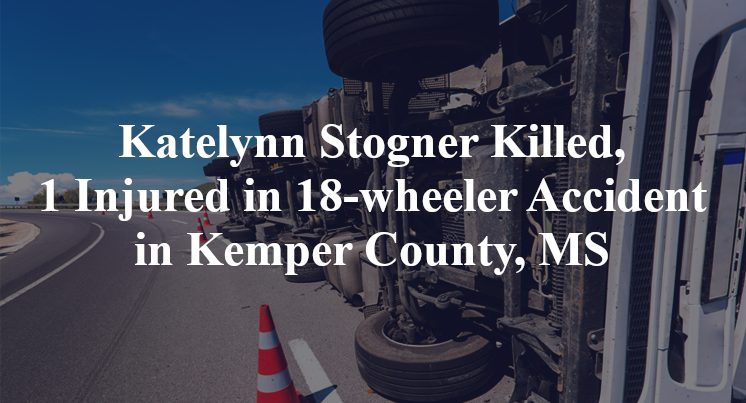 Katelynn Stogner Killed, 1 Injured in 18-wheeler Accident in Kemper County, MS
