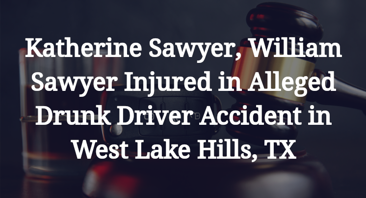 Katherine Sawyer, William Sawyer Injured in Alleged Drunk Driver Accident in West Lake Hills, TX