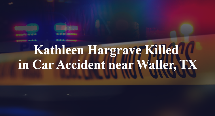 Kathleen Hargrave Killed in Car Accident near Waller, TX
