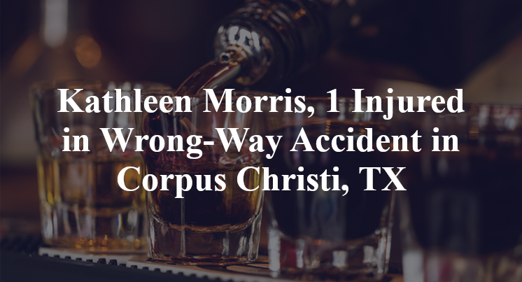 Kathleen Morris, 1 Injured in Wrong-Way Accident in Corpus Christi, TX