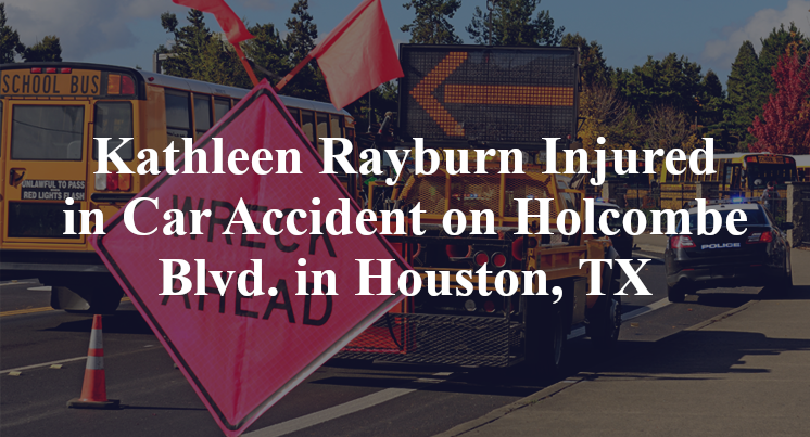 Kathleen Rayburn Injured in Car Accident on Holcombe Blvd. in Houston, TX