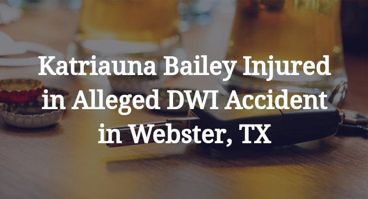Katriauna Bailey Injured in Alleged DWI Accident in Webster, TX