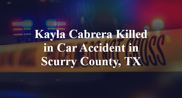 Kayla Cabrera Killed in Car Accident in Scurry County, TX