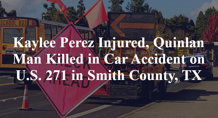 Kaylee Perez Injured, Quinlan Man Killed in Car Accident on U.S. 271 in Smith County, TX
