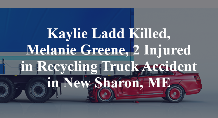 Kaylie Ladd Killed, Melanie Greene, 2 Injured in Recycling Truck Accident in New Sharon, ME