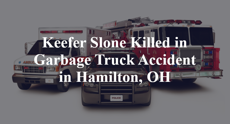 Keefer Slone Killed in Garbage Truck Accident in Hamilton, OH