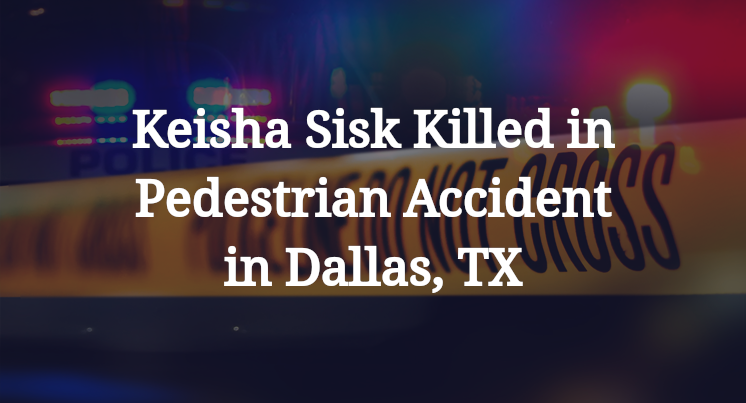 Keisha Sisk Killed in Pedestrian Accident in Dallas, TX