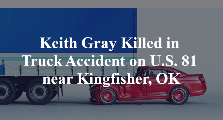 Keith Gray Killed in Truck Accident on U.S. 81 near Kingfisher, OK