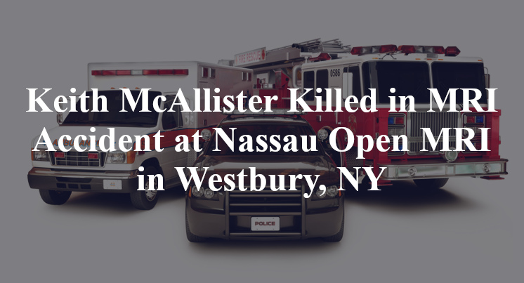 Keith McAllister MRI Accident at Nassau Open MRI in Westbury, NY