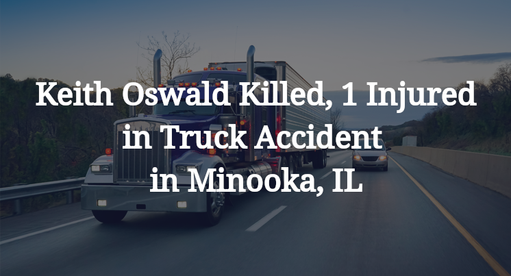Keith Oswald Killed, 1 Injured in Truck Accident in Minooka, IL