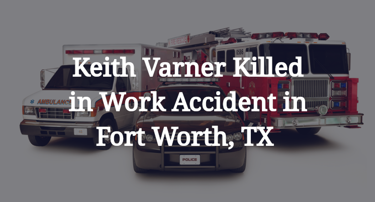 Keith Varner Work Accident in Fort Worth, TX