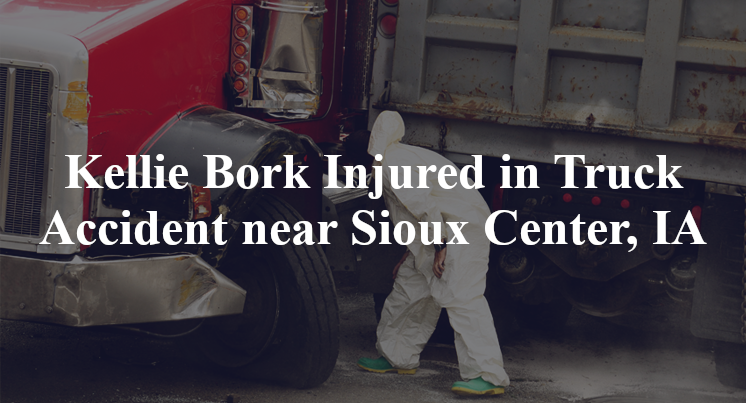 Kellie Bork Injured in Truck Accident near Sioux Center, IA