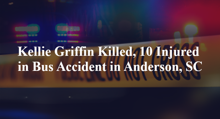 Kellie Griffin Killed, 10 Injured in Bus Accident in Anderson, SC