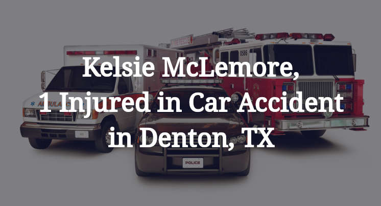 Kelsie McLemore, 1 Injured in Car Accident in Denton, TX