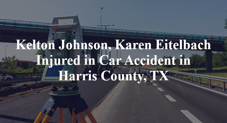 Kelton Johnson, Karen Eitelbach Car Accident in Harris County, TX
