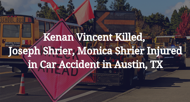 Kenan Vincent Killed, Joseph Shrier, Monica Shrier Injured in Car Accident in Austin, TX