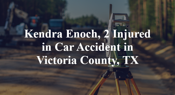 Kendra Enoch Car Accident in Victoria County, TX