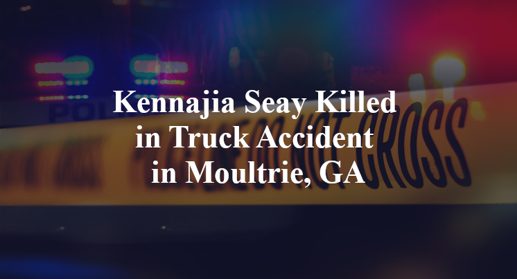 Kennajia Seay Killed in Truck Accident in Moultrie, GA