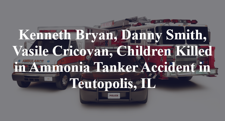 Kenneth Bryan, Danny Smith, Vasile Cricovan, Children Killed in Ammonia Tanker Accident in Teutopolis, IL