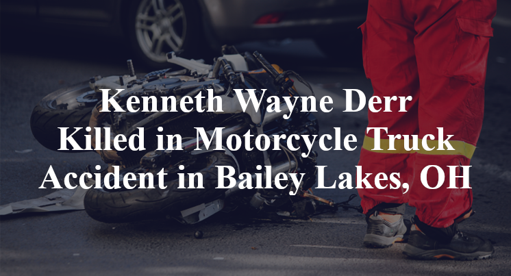 Kenneth Wayne Derr Killed in Motorcycle Truck Accident in Bailey Lakes, OH