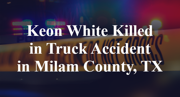 Keon White Killed in Truck Accident in Milam County, TX