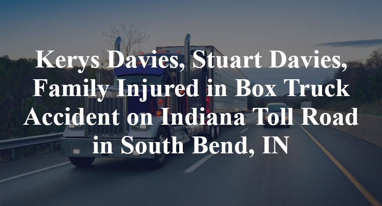 Kerys Davies, Stuart Davies, Family Injured in Box Truck Accident on Indiana Toll Road in South Bend, IN