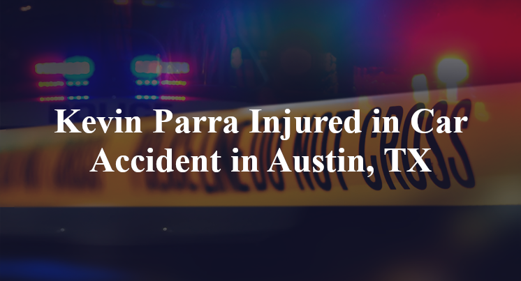 Kevin Parra Injured in Car Accident in Austin, TX