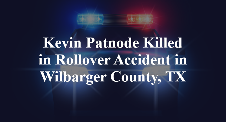 Kevin Patnode Killed in Rollover Accident in Wilbarger County, TX