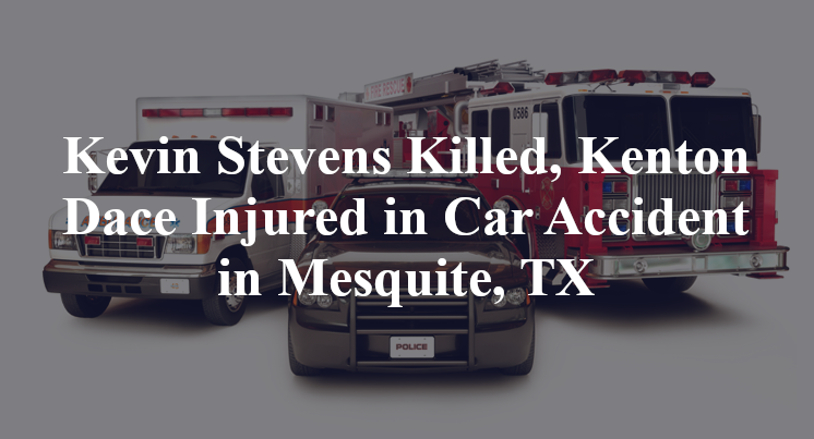 Kevin Stevens Killed, Kenton Dace Injured in Car Accident in Mesquite, TX