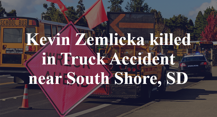 Kevin Zemlicka killed in Truck Accident near South Shore, SD