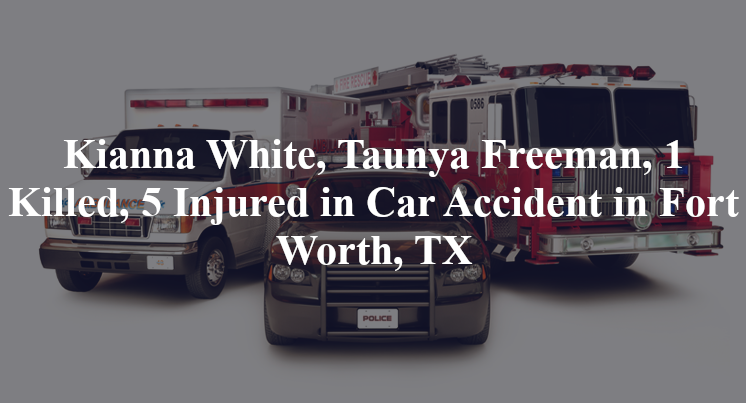 kianna white taunya freeman car accident fort worth tx