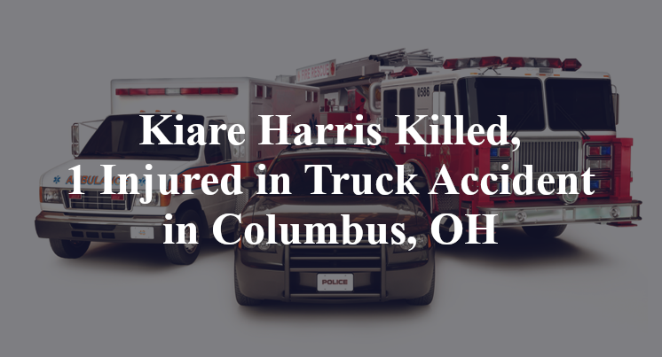 Kiare Harris Killed, 1 Injured in Truck Accident in Columbus, OH